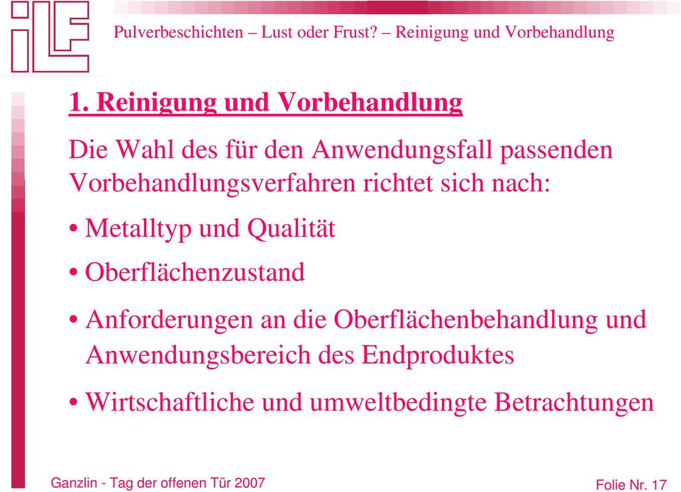 richtet sich nach: Metalltyp und Qualität Oberflächenzustand Anforderungen an die