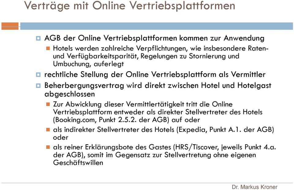 Vermittlertätigkeit tritt die Online Vertriebsplattform entweder als direkter Stellvertreter des Hotels (Booking.com, Punkt 2.