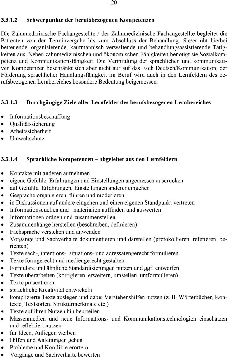 Behandlung. Sie/er übt hierbei betreuende, organisierende, kaufmännisch verwaltende und behandlungsassistierende Tätigkeiten aus.