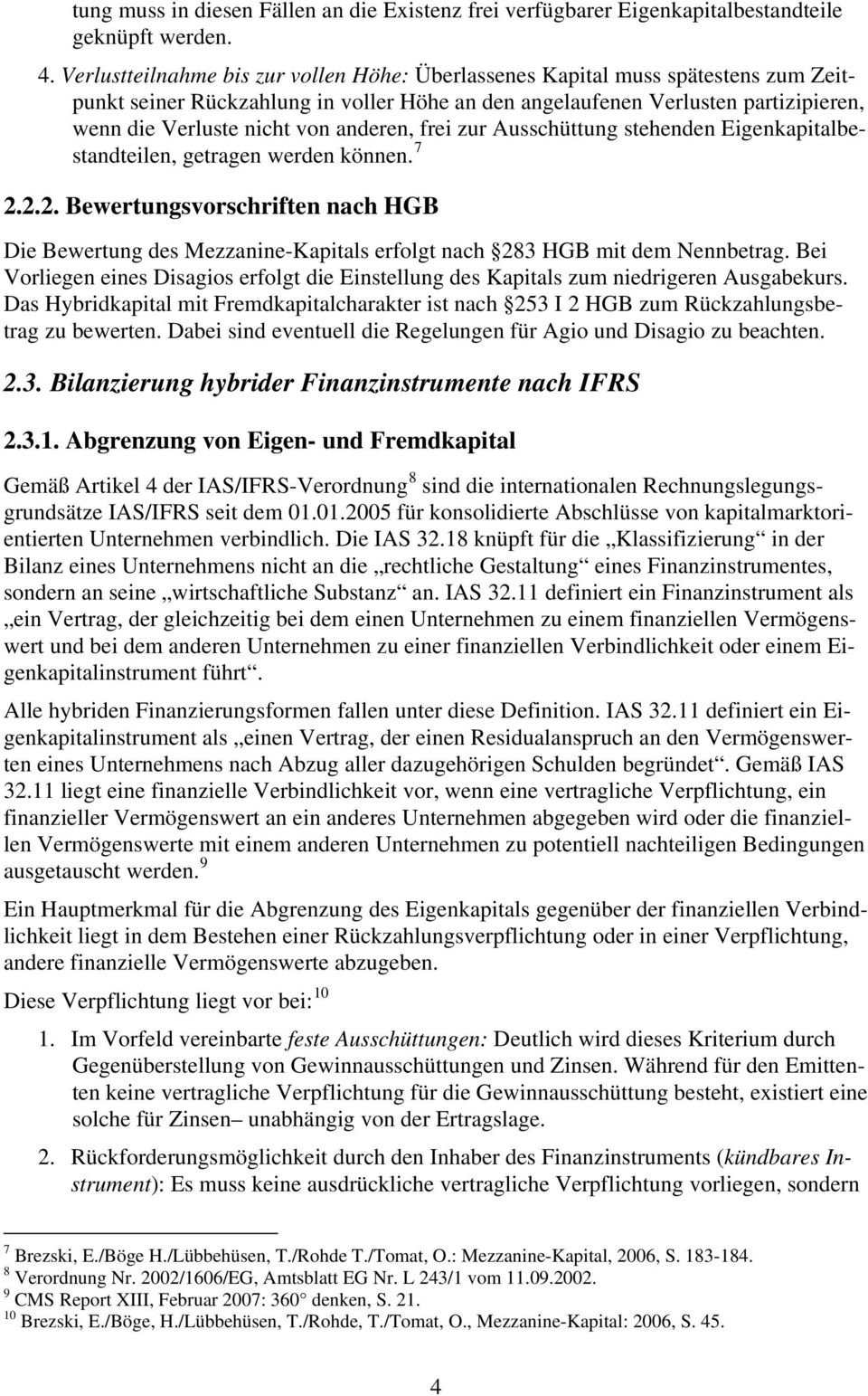 anderen, frei zur Ausschüttung stehenden Eigenkapitalbestandteilen, getragen werden können. 7 2.