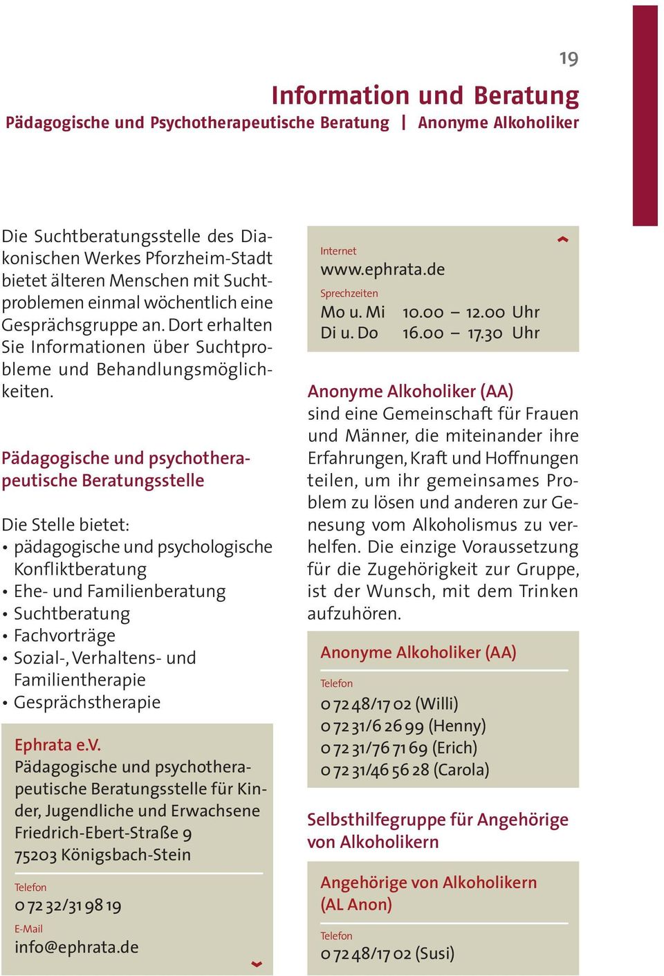 Pädagogische und psychotherapeutische Beratungsstelle Die Stelle bietet: pädagogische und psychologische Konfliktberatung Ehe- und Familienberatung Suchtberatung Fachvorträge Sozial-, Verhaltens- und