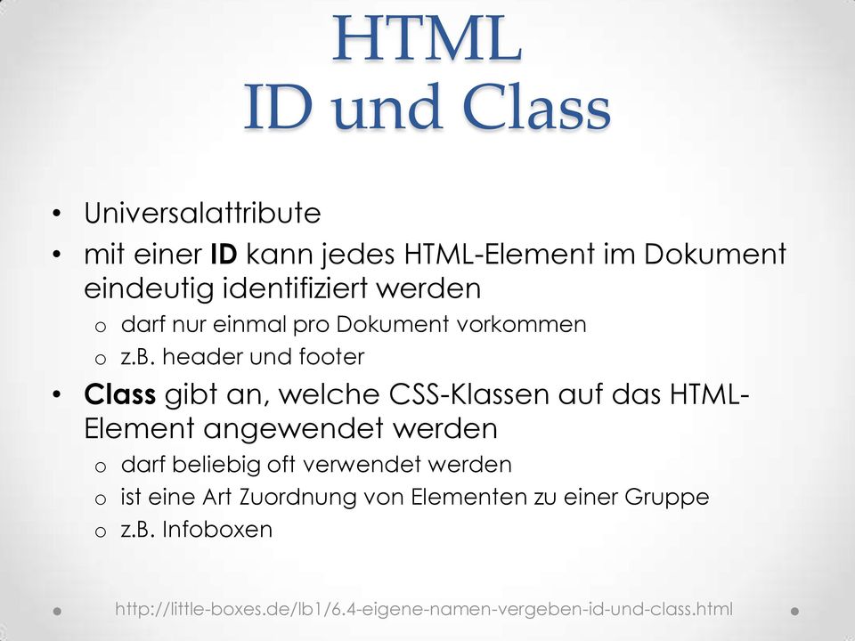 header und footer Class gibt an, welche CSS-Klassen auf das HTML- Element angewendet werden o darf beliebig