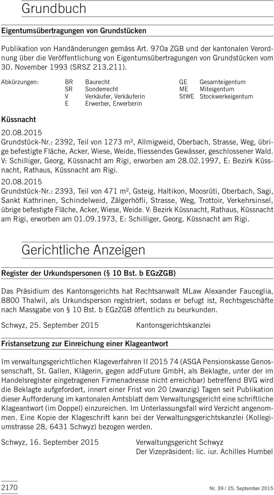 Abkürzungen: BR Baurecht GE Gesamteigentum SR Sonderrecht ME Miteigentum V Verkäufer, Verkäuferin StWE Stockwerkeigentum E Erwerber, Erwerberin Küssnacht 20.08.2015 Grundstück-Nr.