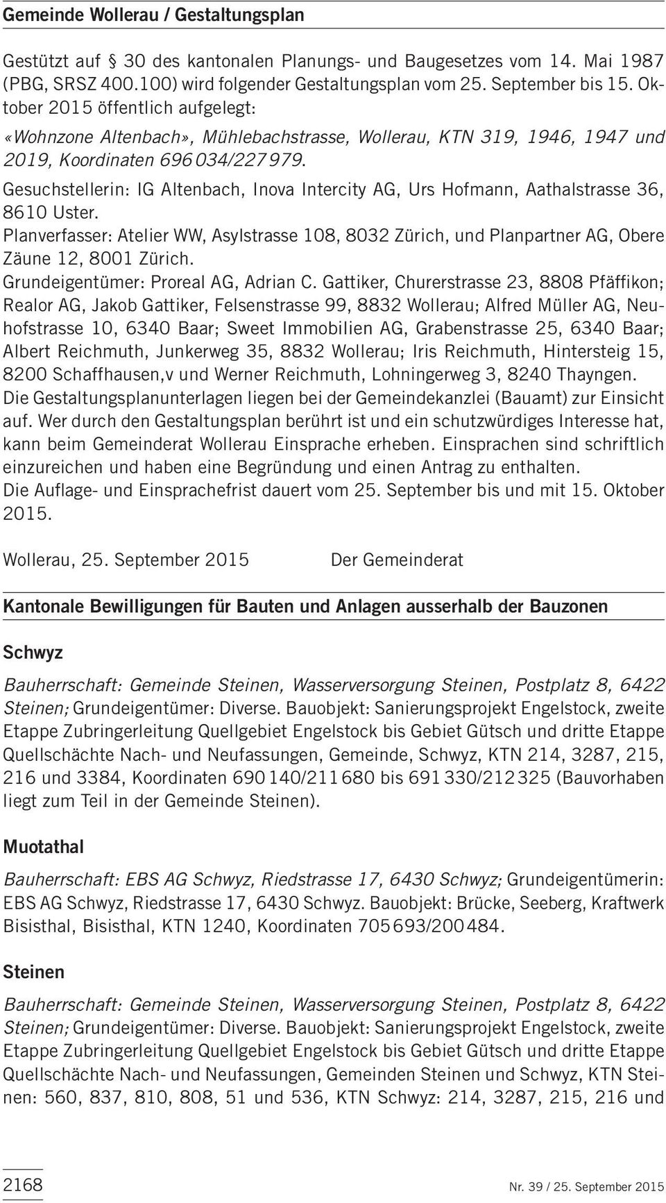 Gesuchstellerin: IG Altenbach, Inova Intercity AG, Urs Hofmann, Aathalstrasse 36, 8610 Uster. Planverfasser: Atelier WW, Asylstrasse 108, 8032 Zürich, und Planpartner AG, Obere Zäune 12, 8001 Zürich.