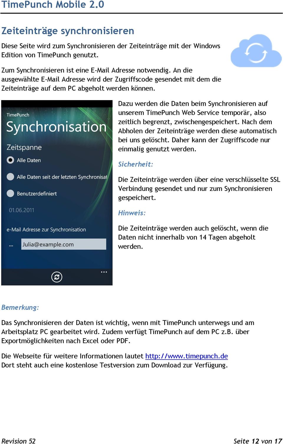 Dazu werden die Daten beim Synchronisieren auf unserem TimePunch Web Service temporär, also zeitlich begrenzt, zwischengespeichert.