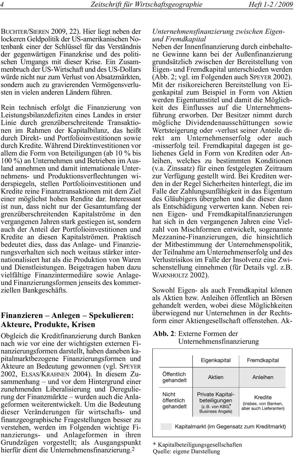 Ein Zusammenbruch der US-Wirtschaft und des US-Dollars würde nicht nur zum Verlust von Absatzmärkten, sondern auch zu gravierenden Vermögensverlusten in vielen anderen Ländern führen.