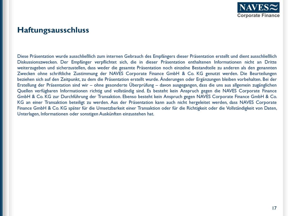 zu anderen als den genannten Zwecken ohne schriftliche Zustimmung der NAVES Corporate Finance GmbH & Co. KG genutzt werden.