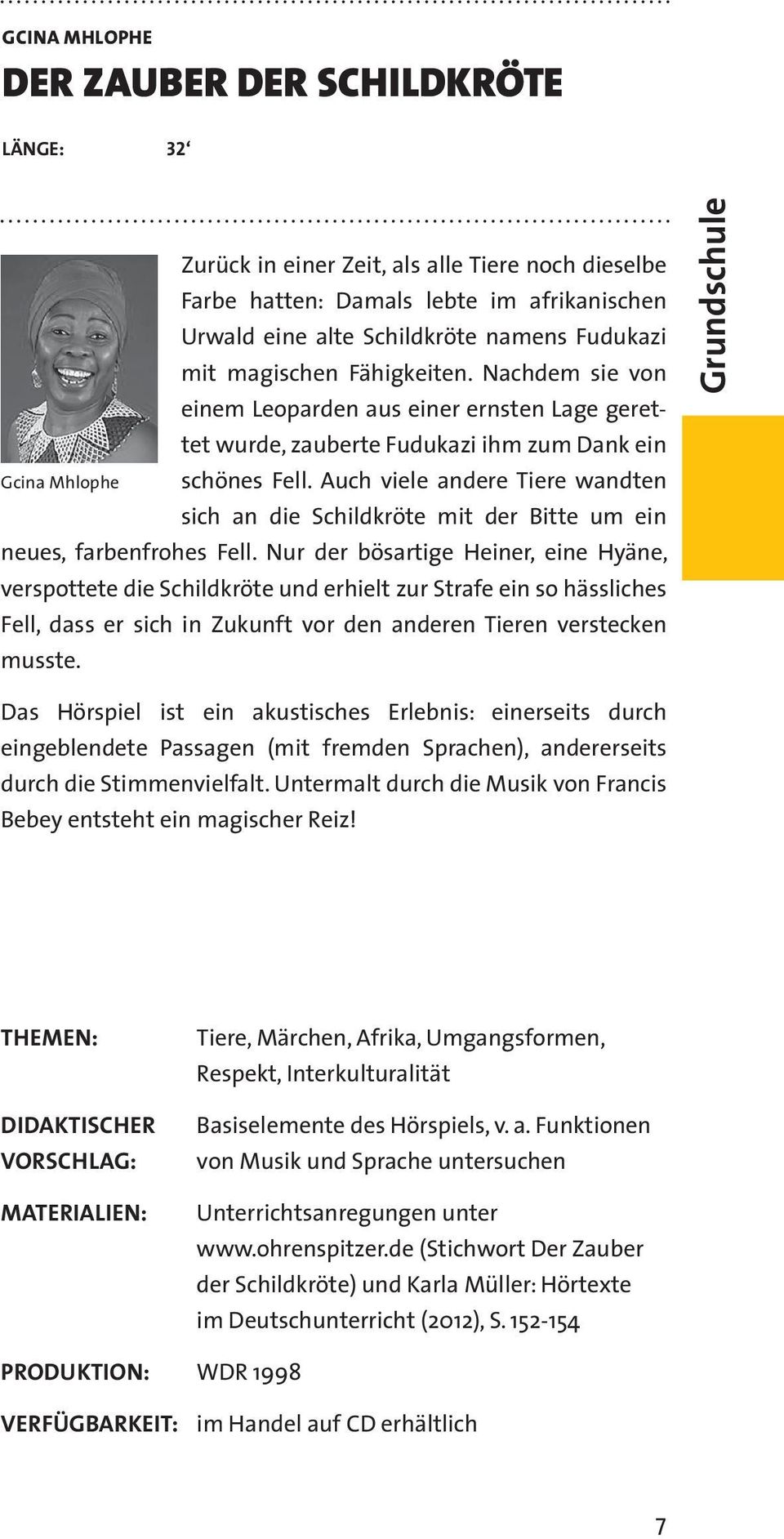 Auch viele andere Tiere wandten sich an die Schildkröte mit der Bitte um ein neues, farbenfrohes Fell.