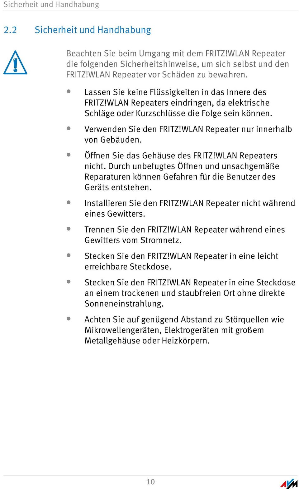 Verwenden Sie den FRITZ!WLAN Repeater nur innerhalb von Gebäuden. Öffnen Sie das Gehäuse des FRITZ!WLAN Repeaters nicht.