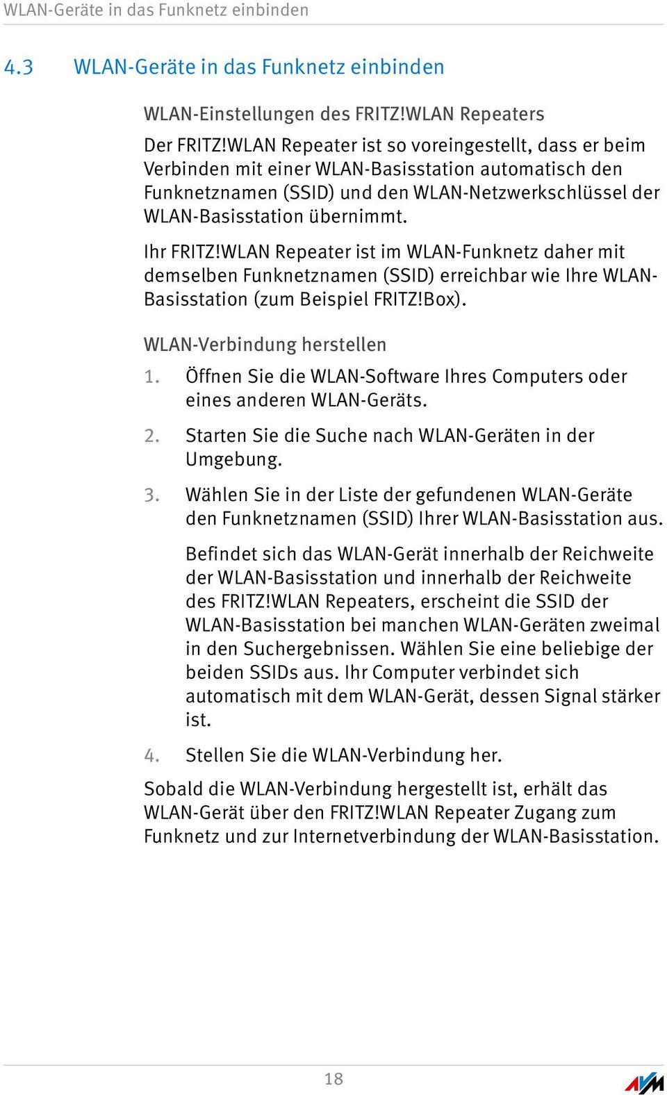 WLAN Repeater ist im WLAN-Funknetz daher mit demselben Funknetznamen (SSID) erreichbar wie Ihre WLAN- Basisstation (zum Beispiel FRITZ!Box). WLAN-Verbindung herstellen 1.