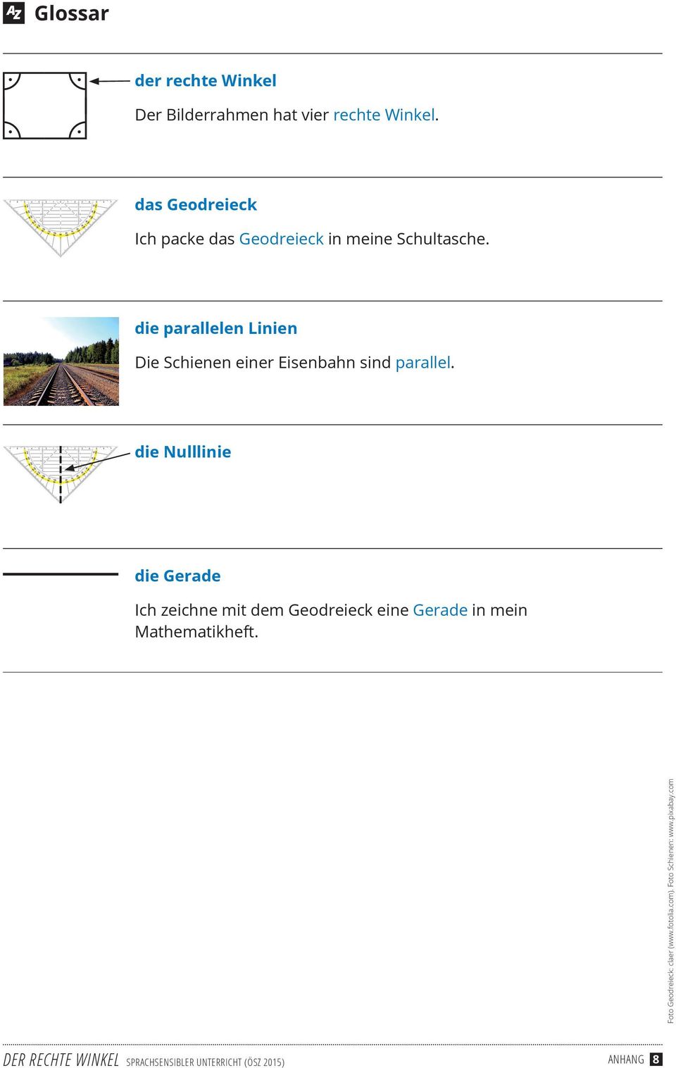 die parallelen Linien Die Schienen einer Eisenbahn sind parallel.