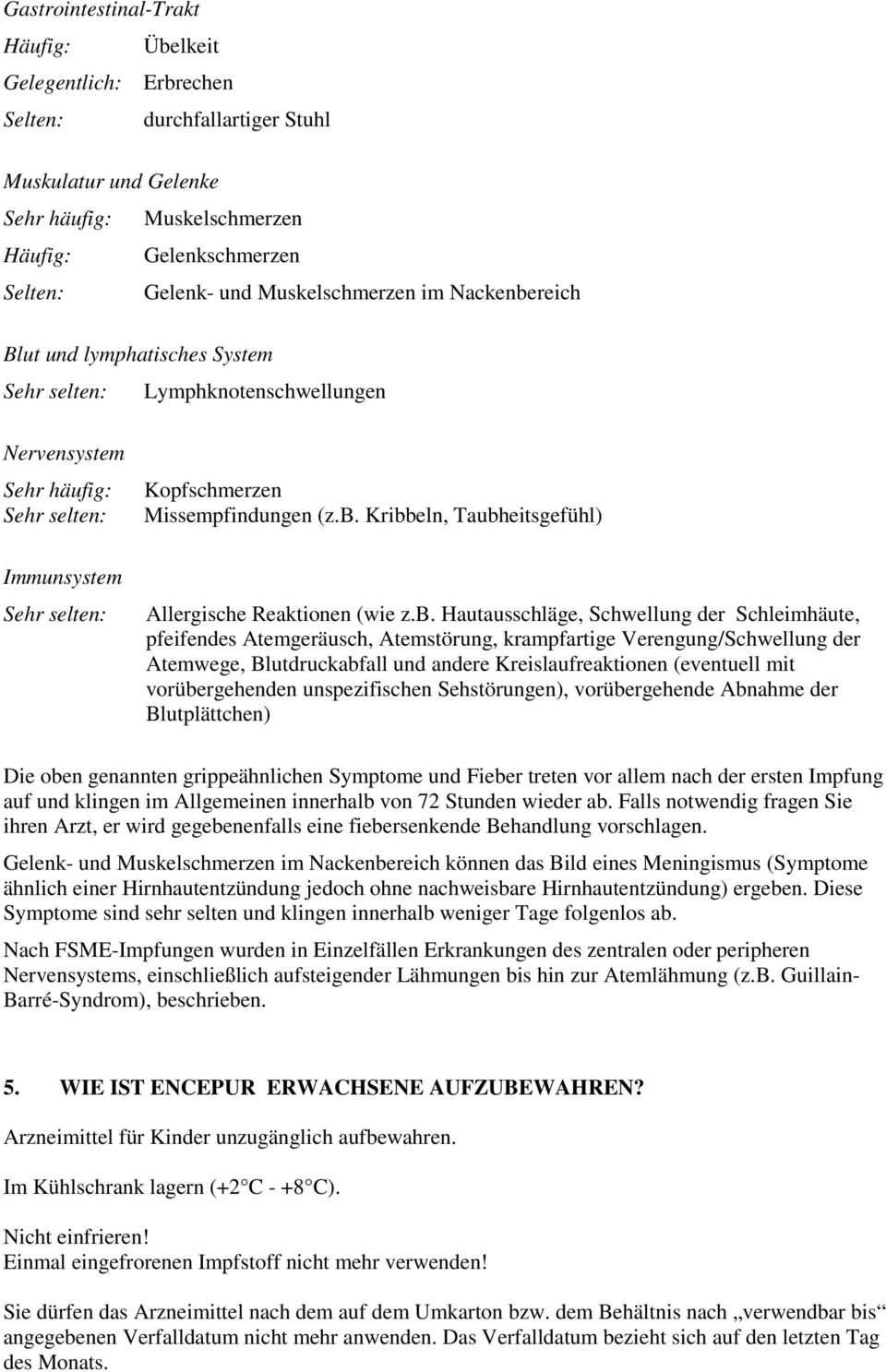 b. Hautausschläge, Schwellung der Schleimhäute, pfeifendes Atemgeräusch, Atemstörung, krampfartige Verengung/Schwellung der Atemwege, Blutdruckabfall und andere Kreislaufreaktionen (eventuell mit