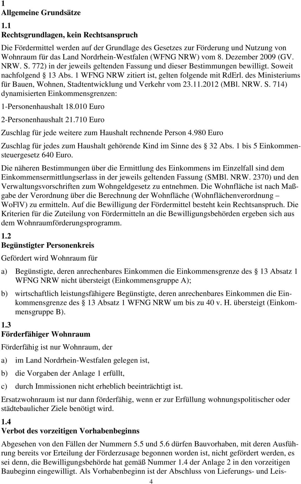 Dezember 2009 (GV. NRW. S. 772) in der jeweils geltenden Fassung und dieser Bestimmungen bewilligt. Soweit nachfolgend 13 Abs. 1 WFNG NRW zitiert ist, gelten folgende mit RdErl.