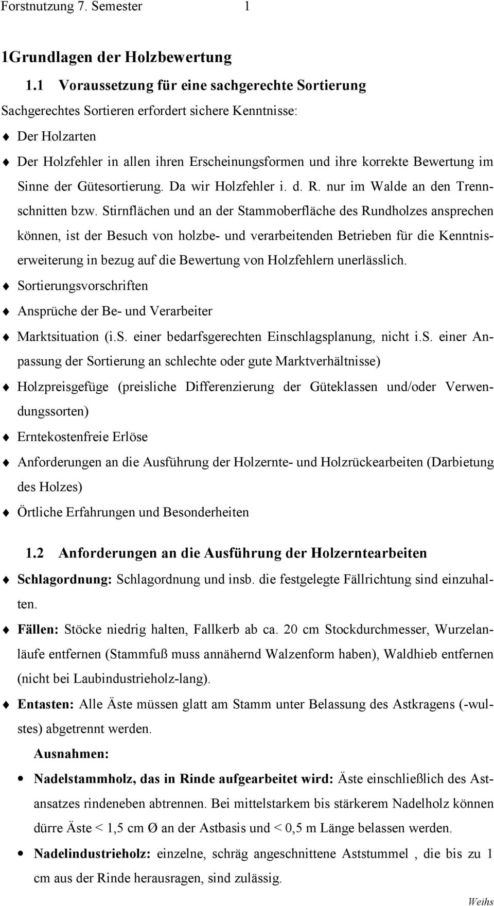 Sinne der Gütesortierung. Da wir Holzfehler i. d. R. nur im Walde an den Trennschnitten bzw.