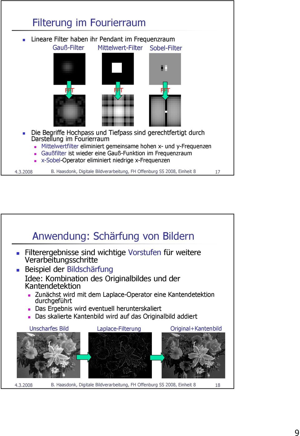 Haasdonk, Digitale Bildverarbeitung, FH Offenburg SS 2008, Einheit 8 7 Anwendung: Schärfung von Bildern Filterergebnisse sind wichtige Vorstufen für weitere Verarbeitungsschritte Beispiel der