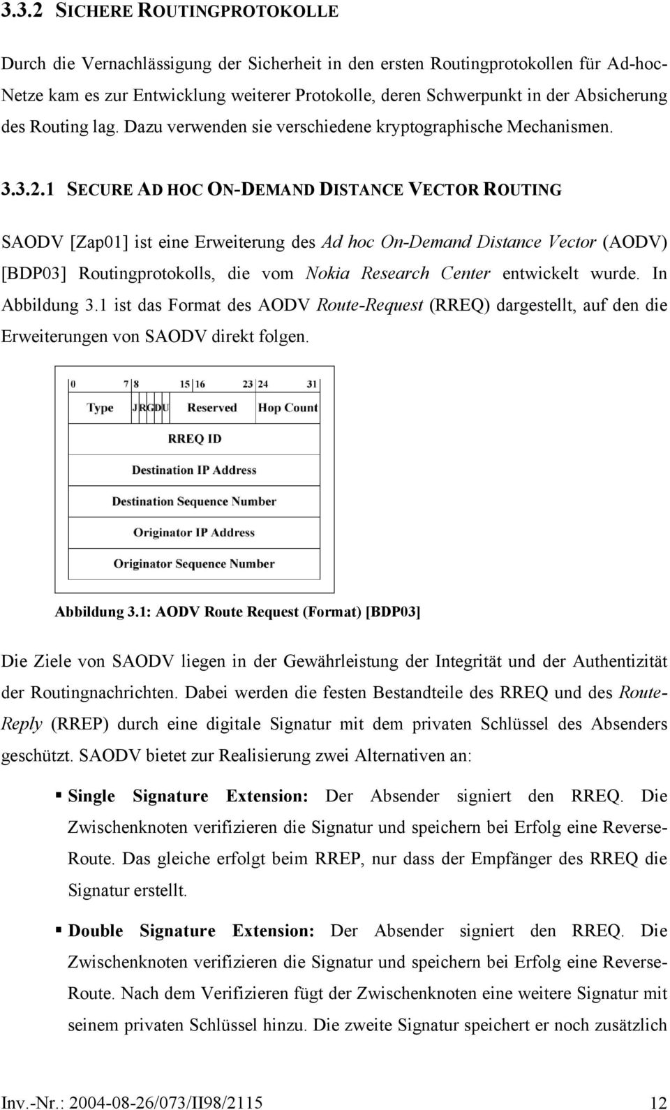 1 SECURE AD HOC ON-DEMAND DISTANCE VECTOR ROUTING SAODV [Zap01] ist eine Erweiterung des Ad hoc On-Demand Distance Vector (AODV) [BDP03] Routingprotokolls, die vom Nokia Research Center entwickelt