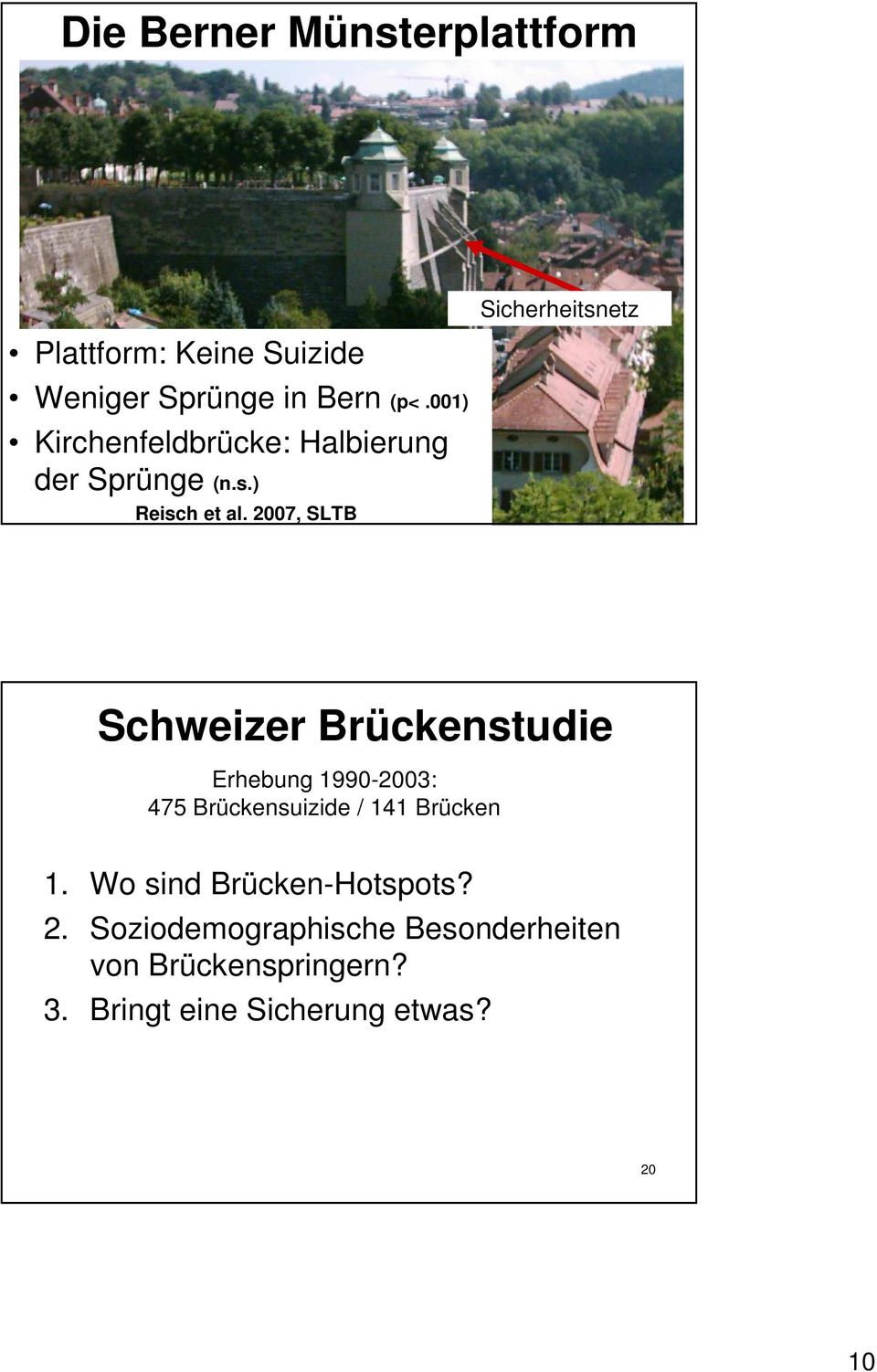 2007, SLTB 19 Schweizer Brückenstudie Erhebung 1990-2003: 475 Brückensuizide / 141 Brücken 1.