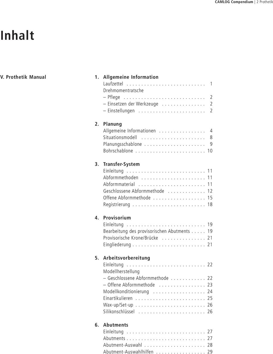 ....................... 10 3. Transfer-System Einleitung........................... 11 Abformmethoden...................... 11 Abformmaterial....................... 11 Geschlossene Abformmethode.