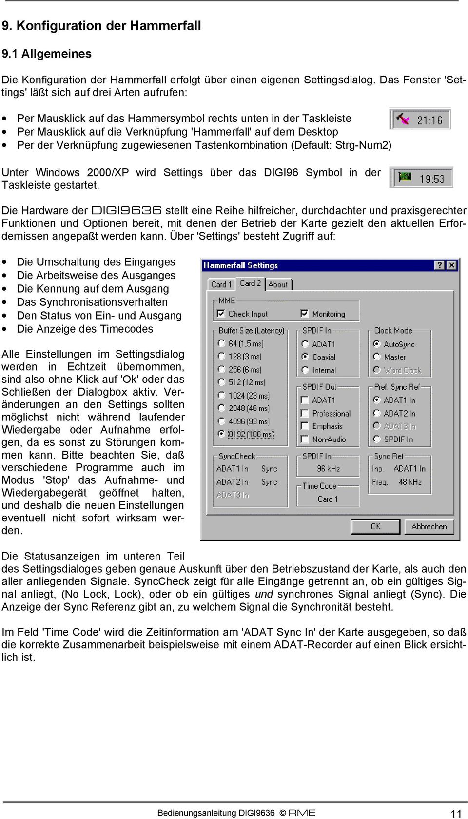 Verknüpfung zugewiesenen Tastenkombination (Default: Strg-Num2) Unter Windows 2000/XP wird Settings über das DIGI96 Symbol in der Taskleiste gestartet.