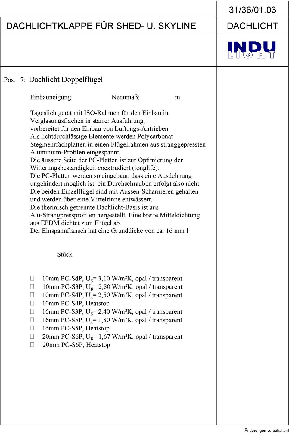 Einbau von Lüftungs-Antrieben. Die PC-Platten werden so eingebaut, dass eine Ausdehnung ungehindert möglich ist, ein Durchschrauben erfolgt also nicht.