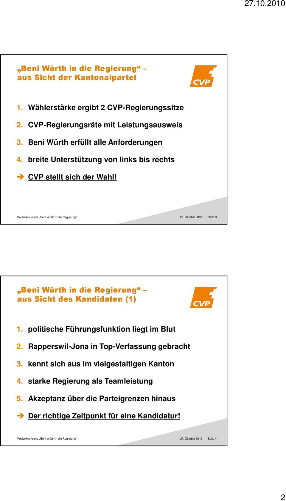 Oktober 2010 Seite 3 Beni Würth in die Regierung aus Sicht des Kandidaten (1) 1. politische Führungsfunktion liegt im Blut 2. Rapperswil-Jona in Top-Verfassung gebracht 3.