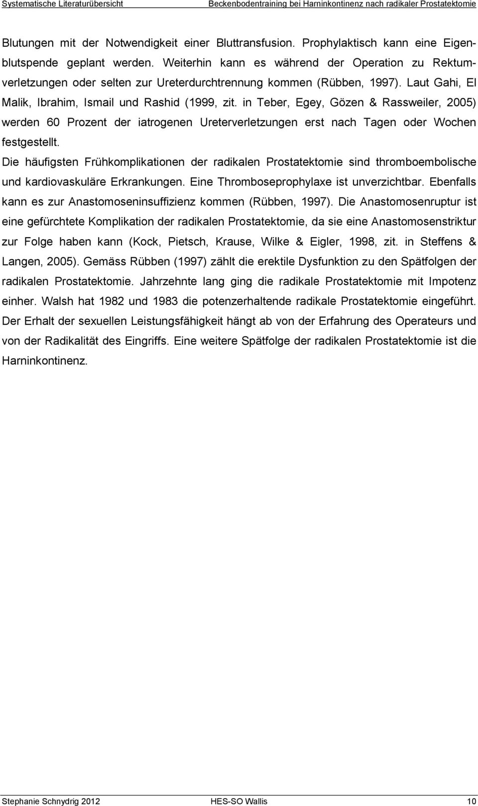 in Teber, Egey, Gözen & Rassweiler, 2005) werden 60 Prozent der iatrogenen Ureterverletzungen erst nach Tagen oder Wochen festgestellt.