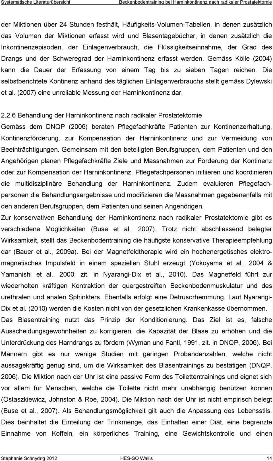 Gemäss Kölle (2004) kann die Dauer der Erfassung von einem Tag bis zu sieben Tagen reichen. Die selbstberichtete Kontinenz anhand des täglichen Einlagenverbrauchs stellt gemäss Dylewski et al.