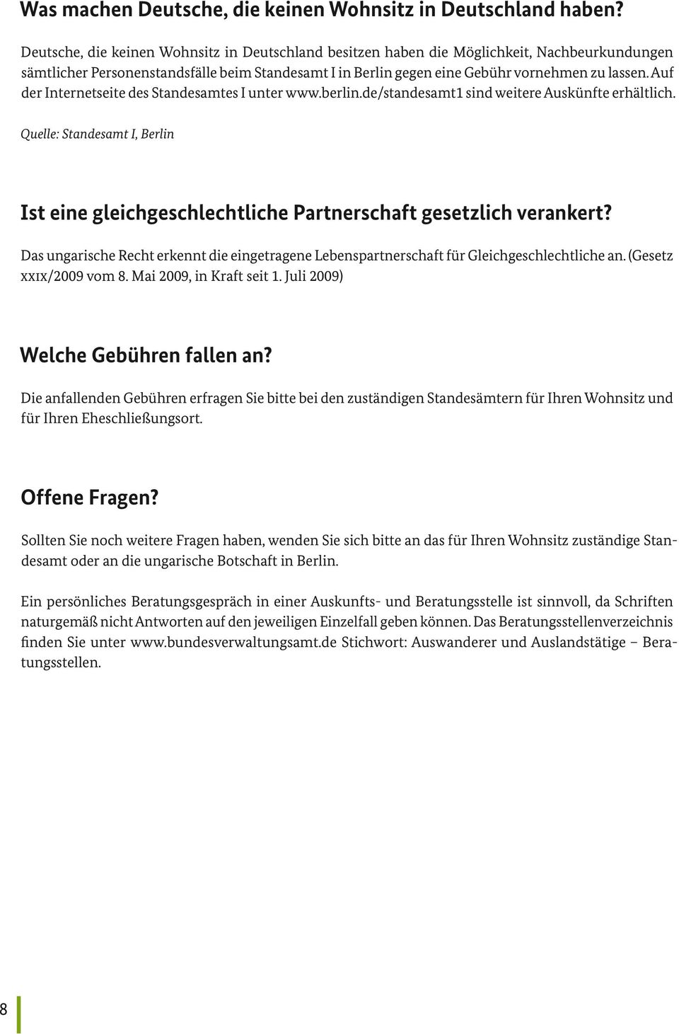 Auf der Internetseite des Standesamtes I unter www.berlin.de/standesamt1 sind weitere Auskünfte erhältlich.