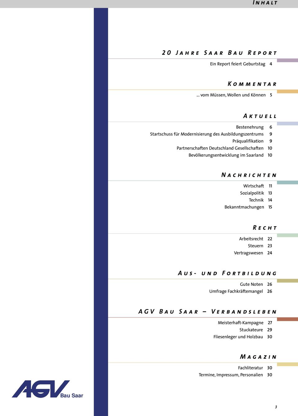 Gesellschaften 10 Bevölkerungsentwicklung im Saarland 10 Nachrichten Wirtschaft 11 Sozialpolitik 13 Technik 14 Bekanntmachungen 15 Recht Arbeitsrecht 22 Steuern 23