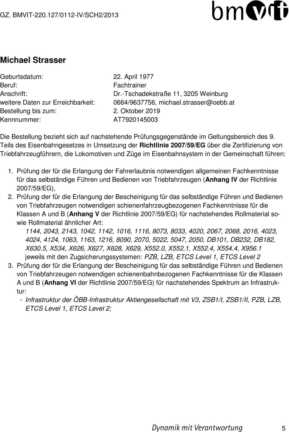 at AT7920145003 2007/59/EG), Klassen A und B (Anhang V der Richtlinie 2007/59/EG) für nachstehendes Rollmaterial sowie Rollmaterial ähnlicher Art: 1144,