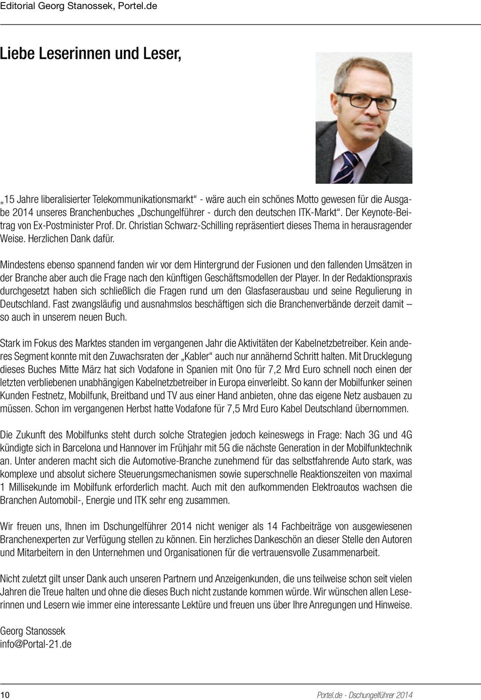 ITK-Markt. Der Keynote-Beitrag von Ex-Postminister Prof. Dr. Christian Schwarz-Schilling repräsentiert dieses Thema in herausragender Weise. Herzlichen Dank dafür.