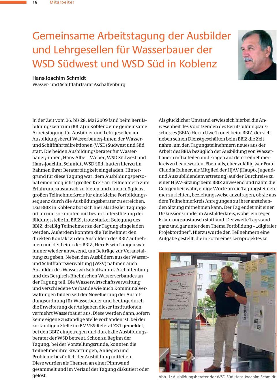 Mai 2009 fand beim Berufsbildungszentrum (BBIZ) in Koblenz eine gemeinsame Arbeitstagung für Ausbilder und Lehrgesellen im Ausbildungsberuf Wasserbauer/-innen der Wasserund Schifffahrtsdirektionen