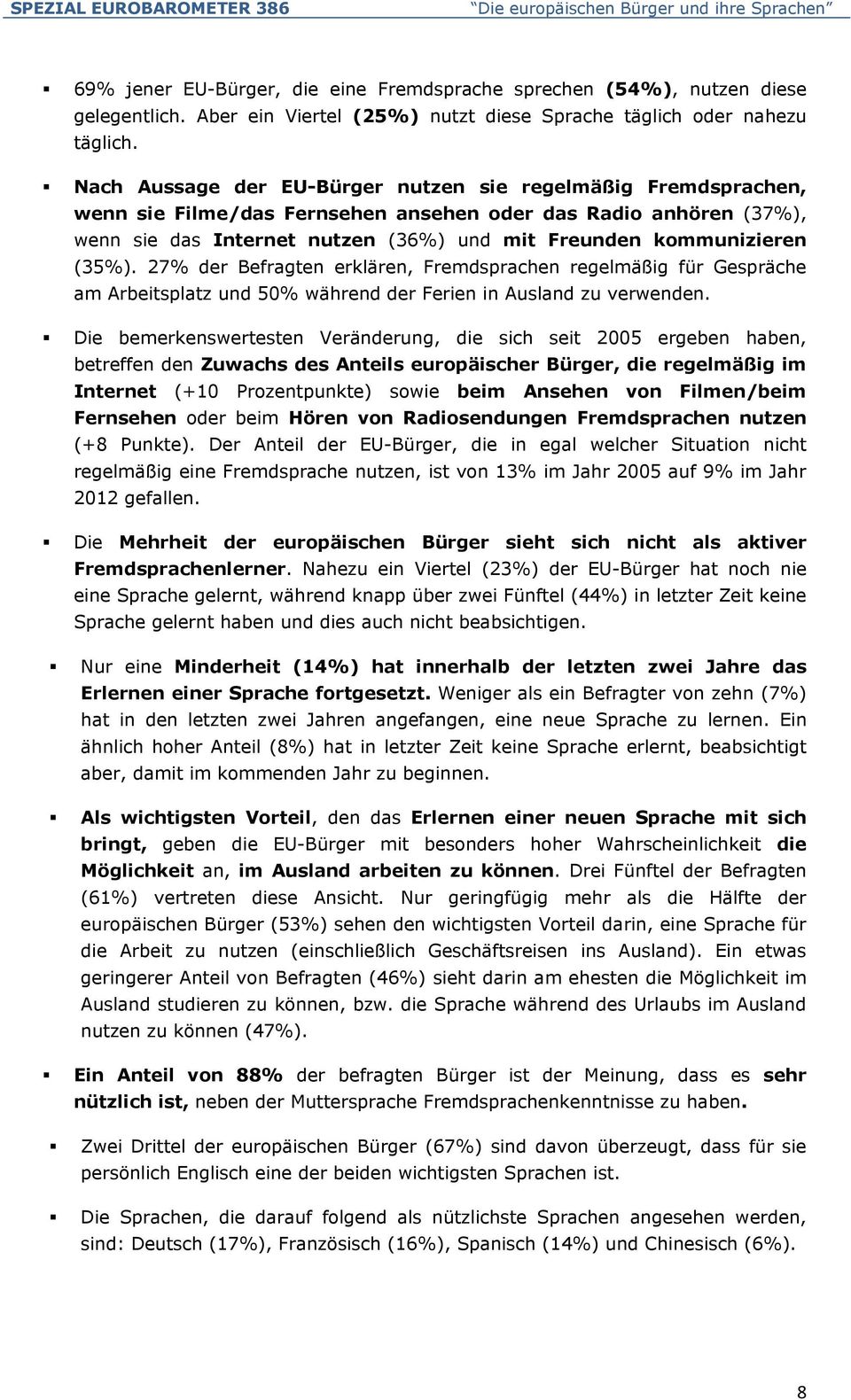 (35%). 27% der Befragten erklären, Fremdsprachen regelmäßig für Gespräche am Arbeitsplatz und 50% während der Ferien in Ausland zu verwenden.