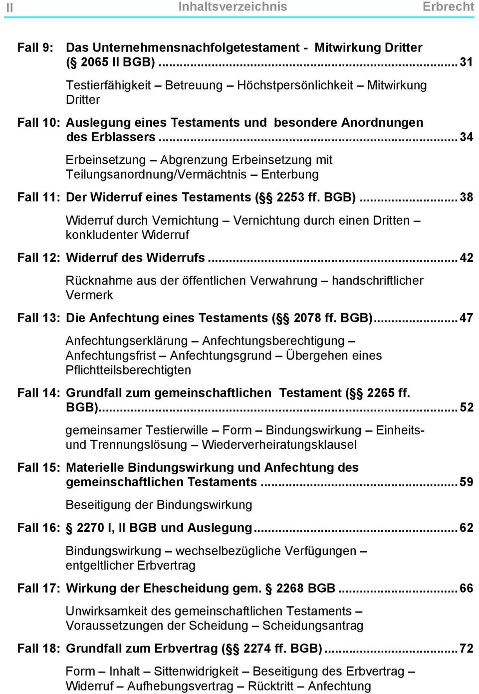 .. 34 Erbeinsetzung Abgrenzung Erbeinsetzung mit Teilungsanordnung/Vermächtnis Enterbung Fall 11: Der Widerruf eines Testaments ( 2253 ff. BGB).