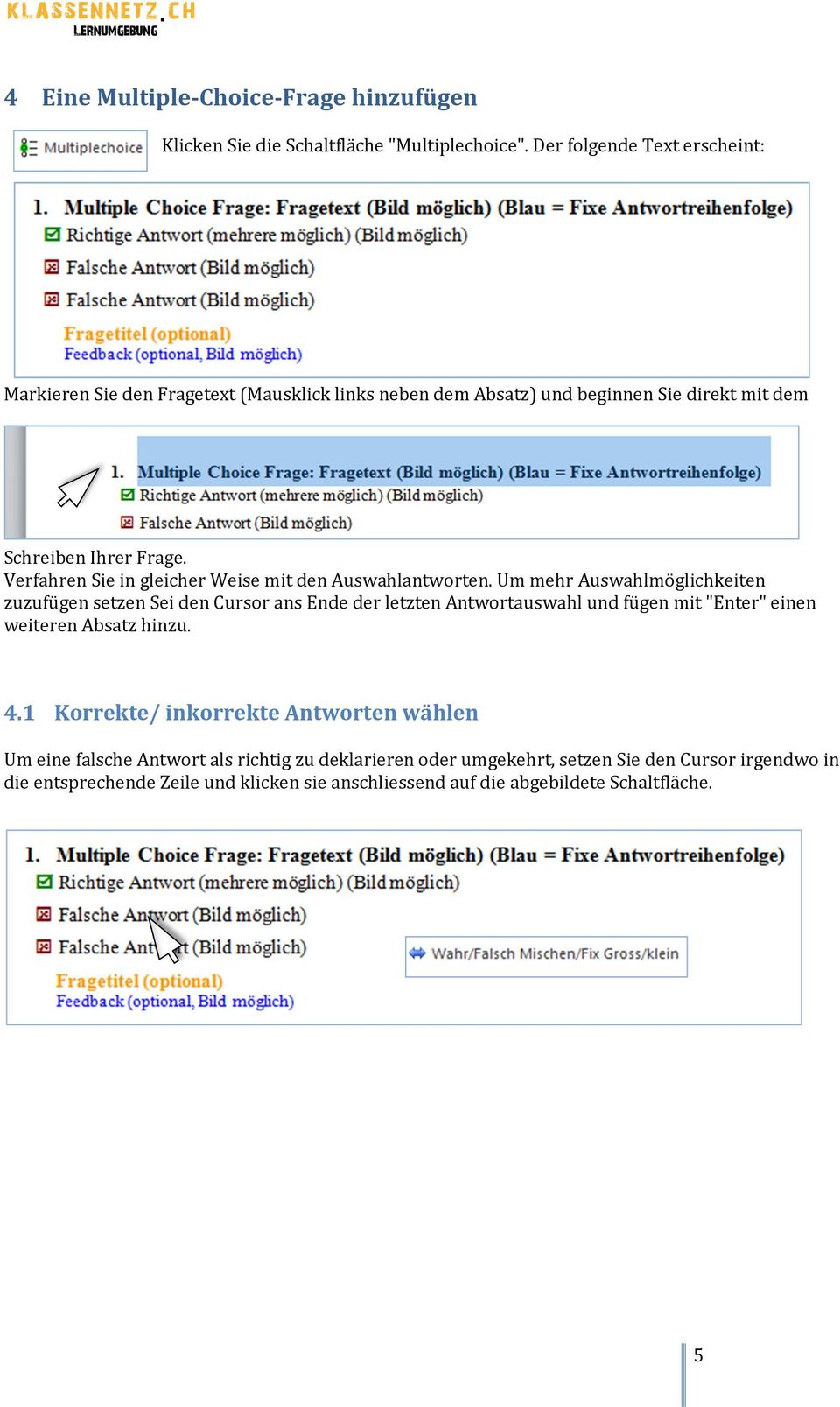 Verfahren Sie in gleicher Weise mit den Auswahlantworten.