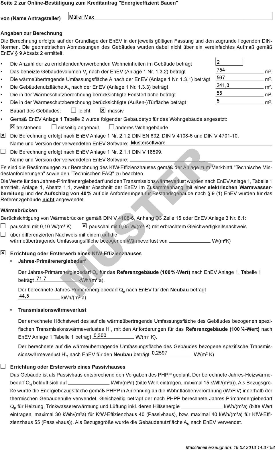 Die Anzahl der zu errichtenden/erwerbenden Wohneinheiten im Gebäude beträgt 2 Das beheizte Gebäudevolumen V e nach der EnEV (Anlage 1 Nr. 1.3.2) beträgt 754 m 3.