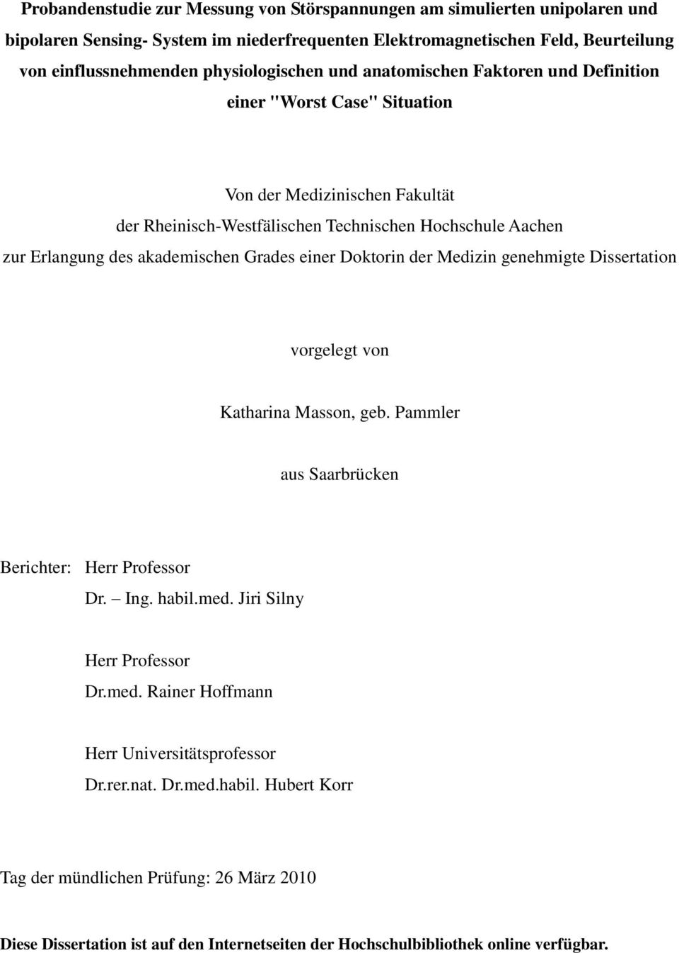 einer Doktorin der Medizin genehmigte Dissertation vorgelegt von Katharina Masson, geb. Pammler aus Saarbrücken Berichter: Herr Professor Dr. Ing. habil.med.