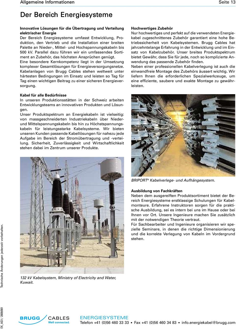 Eine besondere Kernkompetenz liegt in der Umsetzung komplexer Gesmtlösungen für Energieversorgungsnetze.