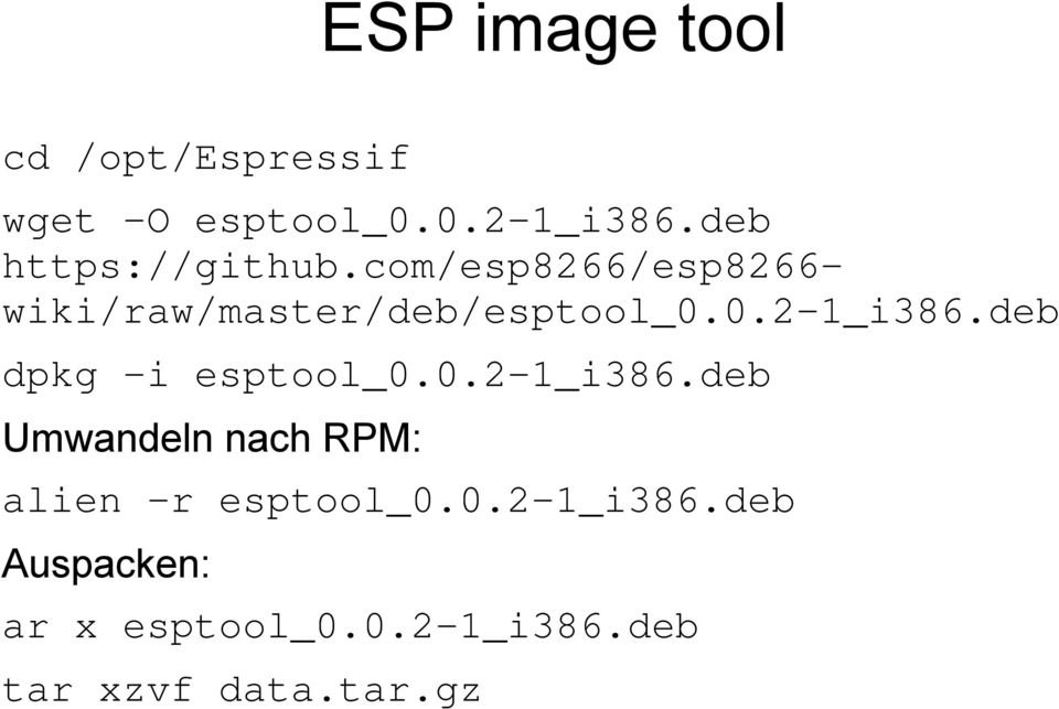 0.2-1_i386.deb dpkg -i esptool_0.0.2-1_i386.deb Umwandeln nach RPM: alien -r esptool_0.