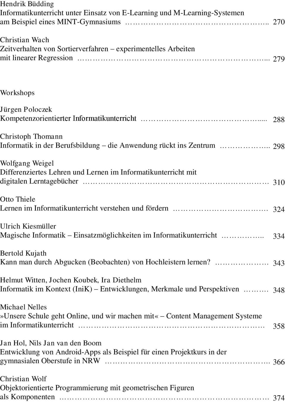 .. 288 Christoph Thomann Informatik in der Berufsbildung die Anwendung rückt ins Zentrum.