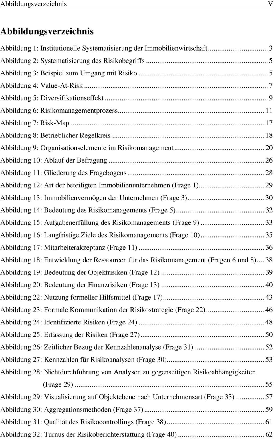 .. 17 Abbildung 8: Betrieblicher Regelkreis... 18 Abbildung 9: Organisationselemente im Risikomanagement... 20 Abbildung 10: Ablauf der Befragung... 26 Abbildung 11: Gliederung des Fragebogens.