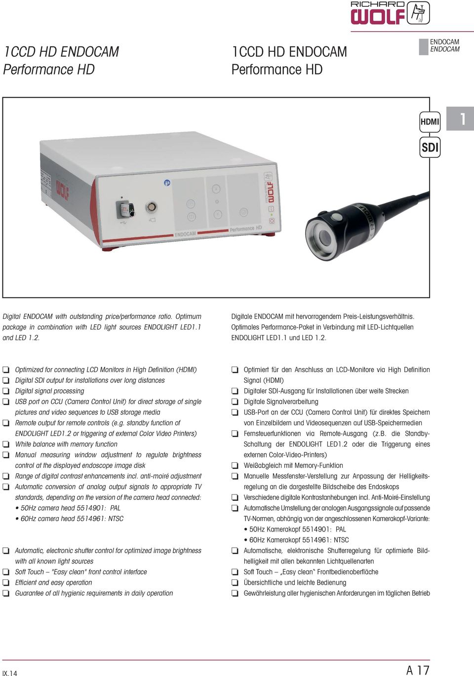 Optimized for connecting LCD Monitors in High Defi nition (HDMI) Digital SDI output for installations over long distances Digital signal processing USB port on CCU (Camera Control Unit) for direct