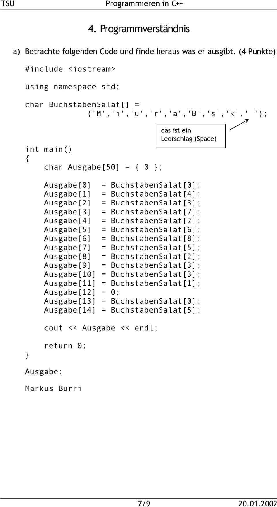 BuchstabenSalat[4]; Ausgabe[2] = BuchstabenSalat[3]; Ausgabe[3] = BuchstabenSalat[7]; Ausgabe[4] = BuchstabenSalat[2]; Ausgabe[5] = BuchstabenSalat[6]; Ausgabe[6] = BuchstabenSalat[8]; Ausgabe[7] =