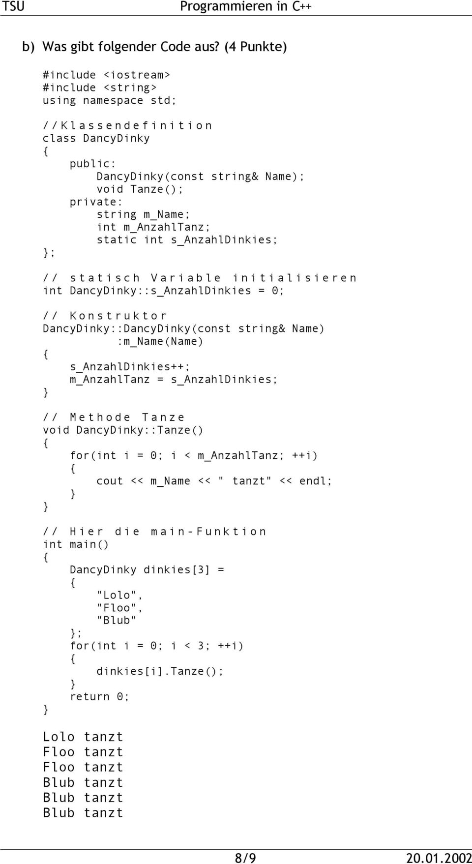 int s_anzahldinkies; ; // statisch Variable initialisieren int DancyDinky::s_AnzahlDinkies = 0; // Konstruktor DancyDinky::DancyDinky(const string& Name) :m_name(name) s_anzahldinkies++;