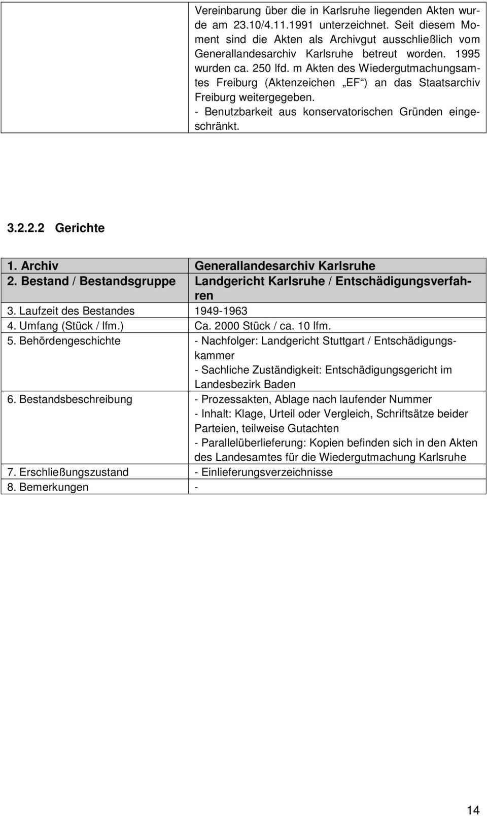 m Akten des Wiedergutmachungsamtes Freiburg (Aktenzeichen EF ) an das Staatsarchiv Freiburg weitergegeben. - Benutzbarkeit aus konservatorischen Gründen eingeschränkt. 3.2.2.2 Gerichte 1.