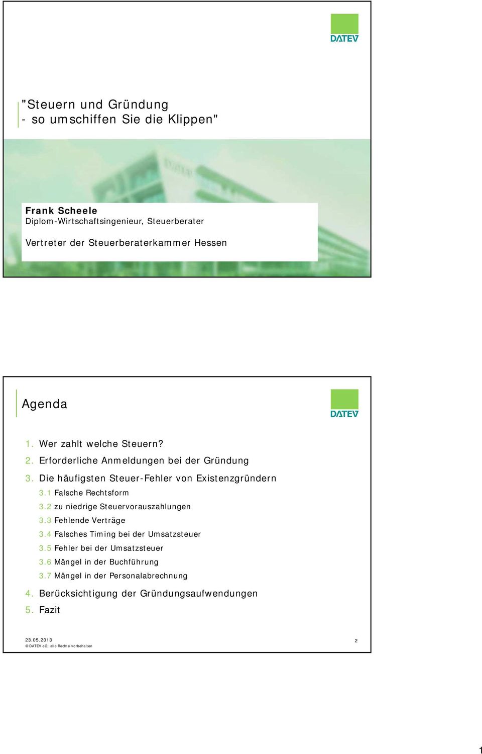 Die häufigsten Steuer-Fehler von Existenzgründern 3.1 Falsche Rechtsform 3.2 zu niedrige Steuervorauszahlungen 3.3 Fehlende Verträge 3.