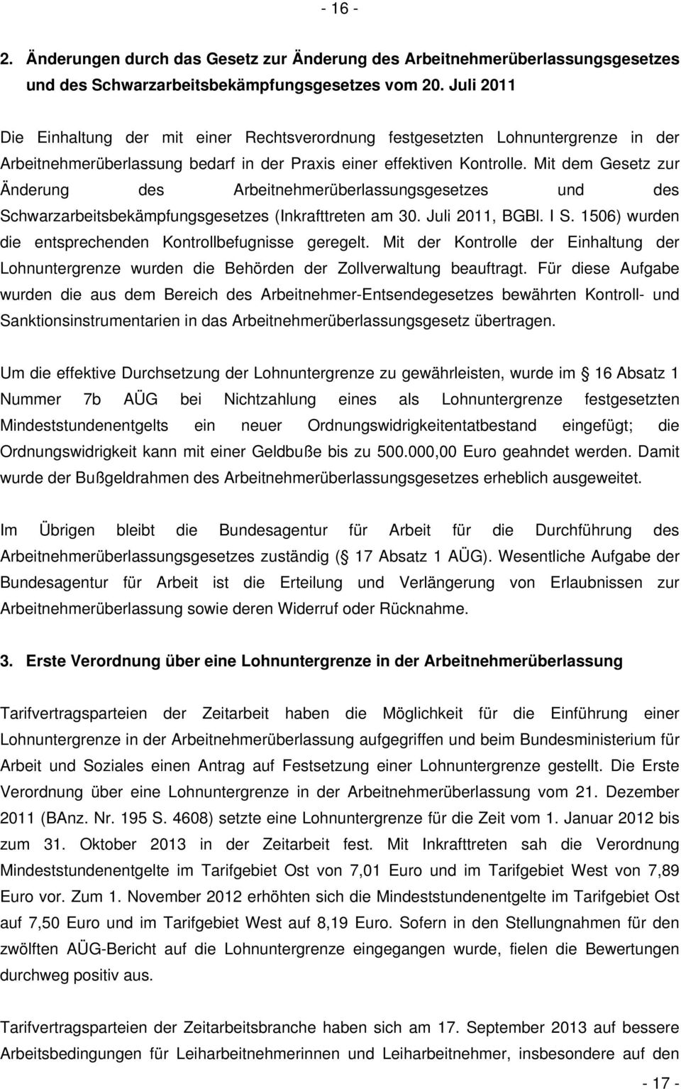 Mit dem Gesetz zur Änderung des Arbeitnehmerüberlassungsgesetzes und des Schwarzarbeitsbekämpfungsgesetzes (Inkrafttreten am 30. Juli 2011, BGBl. I S.