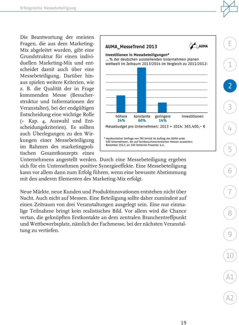 die Qualität der in Frage kommenden Messe (Besucherstruktur und Informationen der Veranstalter), bei der endgültigen ntscheidung eine wichtige Rolle (t Kap., Auswahl und ntscheidungskriterien).