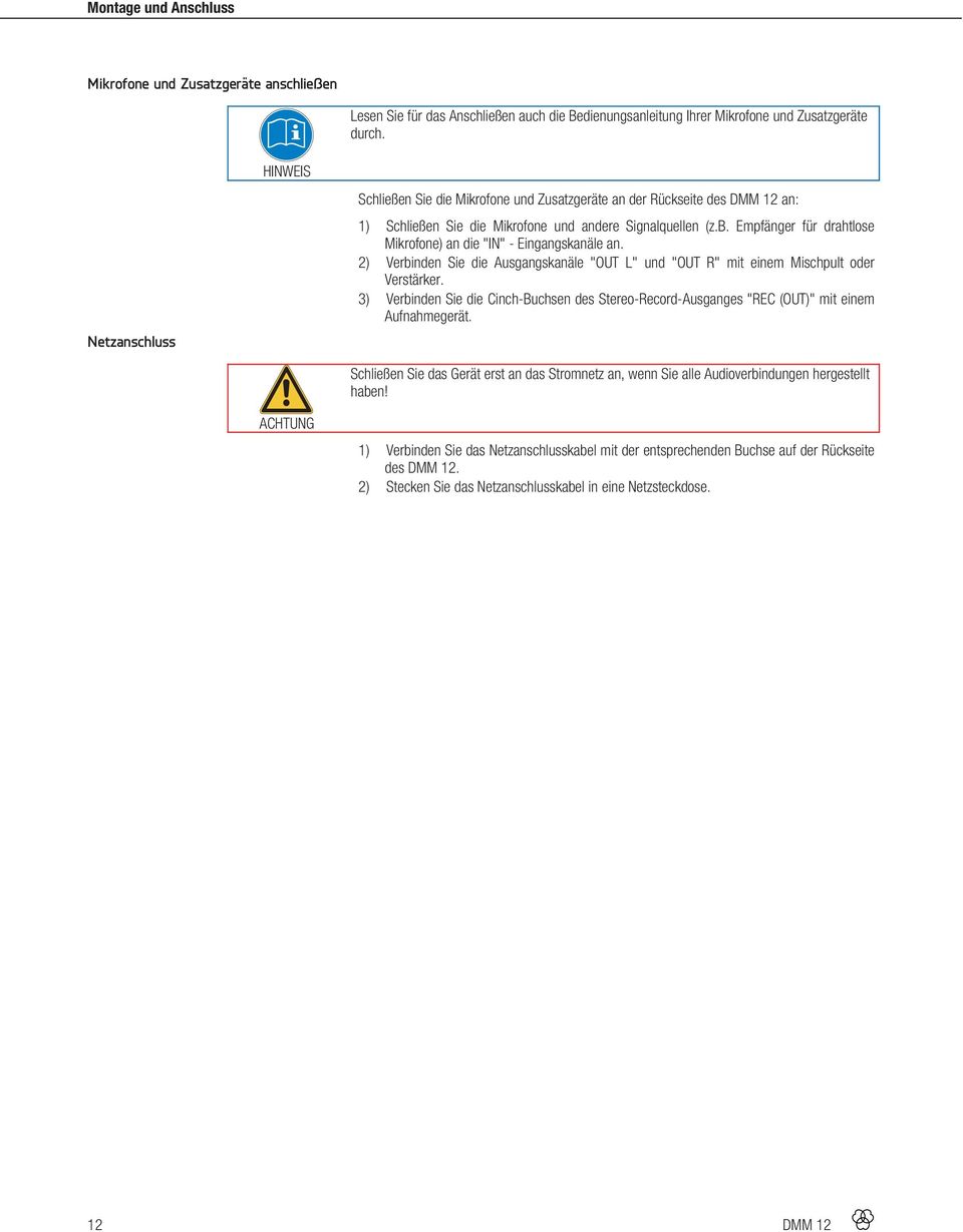 Empfänger für drahtlose Mikrofone) an die "IN" - Eingangskanäle an. 2) Verbinden Sie die Ausgangskanäle "OUT L" und "OUT R" mit einem Mischpult oder Verstärker.