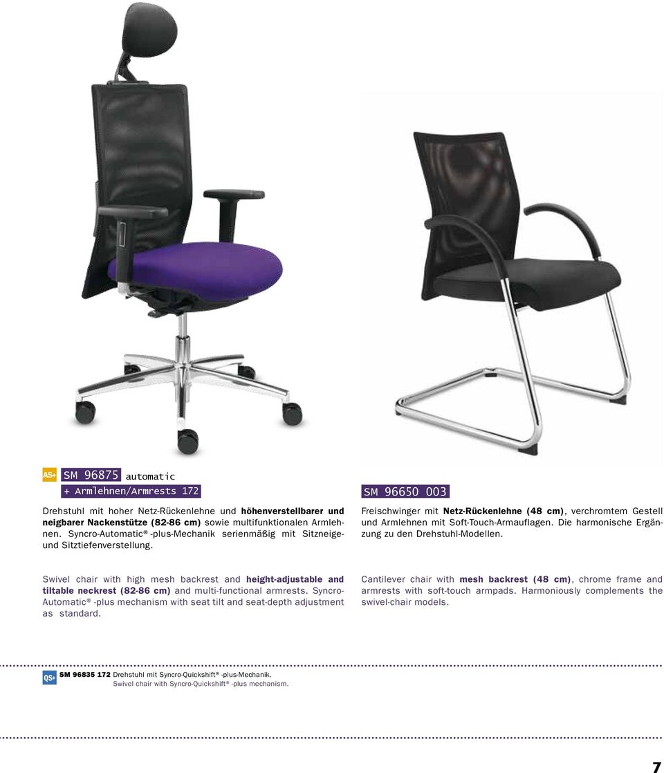 Die harmonische Ergänzung zu den Drehstuhl-Modellen. Swivel chair with high mesh backrest and height-adjustable and tiltable neckrest (82-86 cm) and multi-functional armrests.
